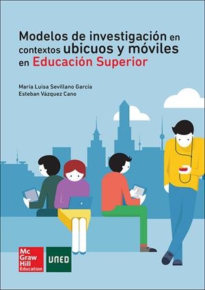 MODELOS DE INVESTIGACION EN CONTEXTOS UBICUOS Y MOVILES EN EDUCACION SUPERIOR | 9788448197667 | SEVILLANO GARCIA, MARIA LUISA