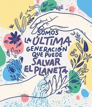 SOMOS LA ÚLTIMA GENERACIÓN QUE PUEDE SALVAR EL PLANETA | 9788417922849 | BRUNA, CARLOTA