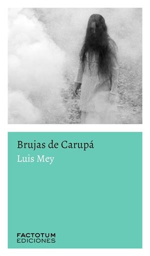 BRUJAS DE CARUPÁ | 9789874198198 | MEY, LUIS