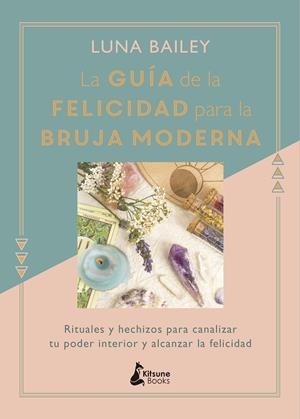 GUÍA DE LA FELICIDAD PARA LA BRUJA MODERNA, LA | 9788416788422 | BAILEY, LUNA