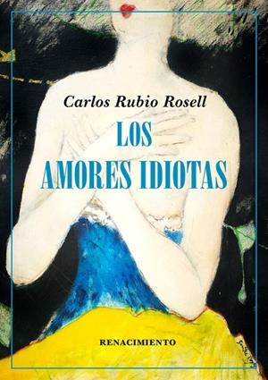 AMORES IDIOTAS, LOS | 9788417950781 | RUBIO ROSELL, CARLOS