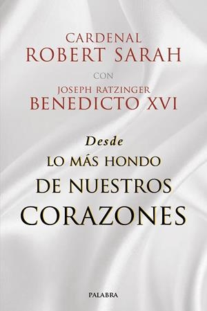 DESDE LO MÁS HONDO DE NUESTROS CORAZONES | 9788490619674 | SARAH, CARDENAL ROBERT