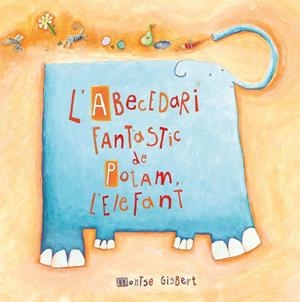 ABECEDARI FANTÀSTIC DE POTAM, L’ELEFANT, L' | 9788481315233 | GISBERT NAVARRO, MONTSE
