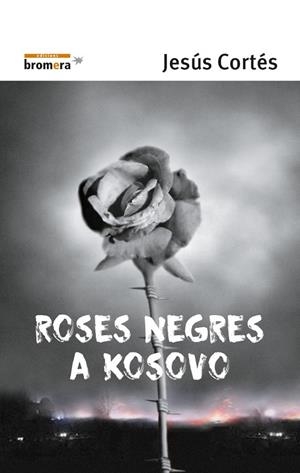 ROSES NEGRES A KOSOVO | 9788476605714 | CORTÉS ZARZOSO, JESÚS