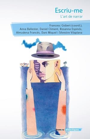 ESCRIU-ME: L'ART DE NARRAR | 9788490268049 | BALLESTER MARCO, ANNA / CLIMENT GINER, DANIEL / ESPINÓS TORTOSA, ROSANNA / FRANCÉS MORA, ALMUDENA /