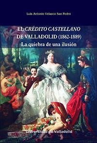CREDITO CASTELLANO DE VALLADOLID (1862-1889) | 9788413200606 | VELASCO SAN PEDRO, LUIS ANTONIO