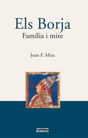 BORJA, ELS. FAMÍLIA I MITE | 9788476606070 | MIRA, JOAN FRANCESC
