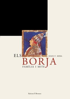 BORJA, ELS. FAMÍLIA I MITE | 9788476605752 | MIRA, JOAN FRANCESC