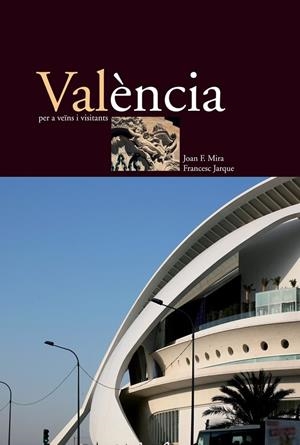VALÈNCIA PER A VEÏNS I VISITANTS | 9788476605042 | JARQUE BAYO, FRANCESC / MIRA CASTERA, JOAN FRANCESC