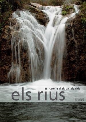 RIUS, CAMINS D'AIGUA I DE VIDA, ELS | 9788498240665 | RODRÍGUEZ RODRÍGUEZ, VALENTÍN / ALMERICH IBORRA, JOSÉ MANUEL