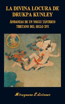 DIVINA LOCURA DE DRUKPA KUNLEY, LA. ANDANZAS DE UN YOGUI TÁNTRICO TIBETANO | 9788478134915 | ANÓNIMO