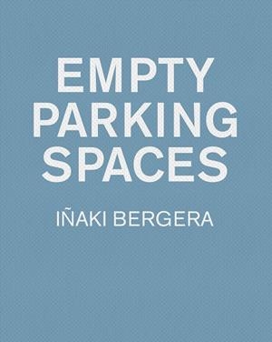 EMPTY PARKING SPACES | 9788417866273 | BERGERA, IÑAKI