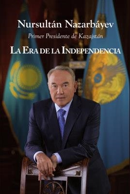 ERA DE LA INDEPENDENCIA DE KAZAJSTÁN, LA | 9788498956573 | NAZARBÁYEV, NURSULTÁN