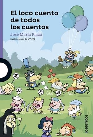 LOCO CUENTO DE TODOS LOS CUENTOS, EL | 9788491220275 | PLAZA, JOSÉ MARÍA