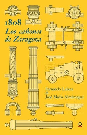 1808. LOS CAÑONES DE ZARAGOZA | 9788491221845 | LALANA, FERNANDO / ALMÁRCEGUI, JOSÉ MARÍA