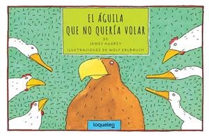 ÁGUILA QUE NO QUERÍA VOLAR, EL | 9788491226581 | AGGREY, JAMES / ERLBRUNCH, WOLF