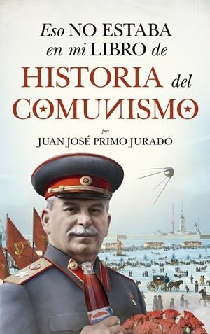 ESO NO ESTABA EN MI LIBRO DE HISTORIA DEL COMUNISMO | 9788417954871 | PRIMO JURADO, JUAN JOSE