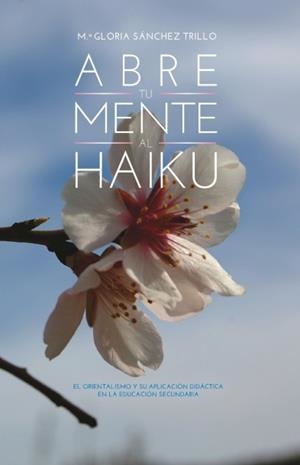 ABRE TU MENTE AL HAIKU | 9788415969396 | SÁNCHEZ TRILLO, GLORIA