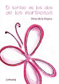 SONIDO DE LAS ALAS DE LAS MARIPOSAS, EL | 9788493921927 | PÉREZ DE LA HOYICA