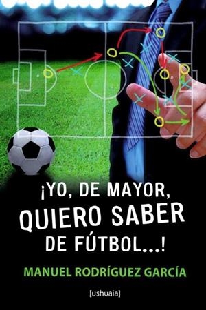 YO, DE MAYOR, QUIERO SABER DE FUTBOL...! | 9788416496327 | RODRÍGUEZ GARCÍA, MANUEL