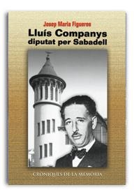 LLUÍS COMPANYS, DIPUTAT PER SABADELL | 9788486441739 | FIGUERES, JOSEP MARIA