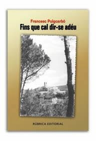FINS QUE CAL DIR-SE ADÉU | 9788486441586 | PUIGCARBÓ REIXAC, FRANCESC