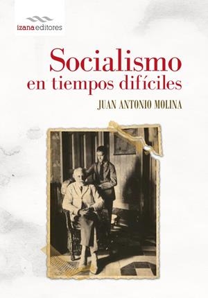 SOCIALISMO EN TIEMPOS DIFÍCILES | 9788494065767 | MOLINA GÓMEZ, J. A.