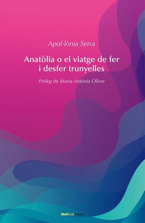 ANATÒLIA O EL VIATGE DE FER I DESFER TRUNYELLES | 9788412069280 | SERRA, APOL·LÒNIA