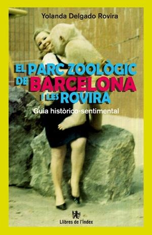 PARC ZOOLÒGIC DE BARCELONA I LES ROVIRA, EL | 9788494325717 | DELGADO ROVIRA, YOLANDA