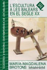 ESCULTURA A LES BALEARS EN EL S.XX, L' | 9788495694041 | BROTONS I CAPÓ, MARIA-MAGDALENA