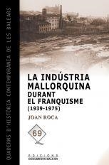 INDÚSTRIA MALLORQUINA DURANT EL FRANQUISME (1939-1975), LA | 9788415081340 | ROCA AVELLÀ, JOAN
