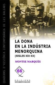 DONA EN LA INDÚSTRIA MENORQUINA (SEGLES XIX I XX), LA | 9788492703227 | MARQUÈ I MARROQUÍN, MONTSERRAT