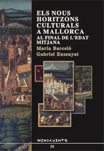 NOUS HORITZONS CULTURALS A MALLORCA AL FINAL DE L'EDAT MITJANA, ELS | 9788489067868 | BARCELÓ CRESPÍ, MARIA / ENSENYAT PUJOL, GABRIEL