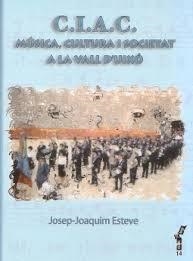 C.I.A.C. MÚSICA, CULTURA I SOCIETAT A LA VALL D'UIXÓ | 9788495694829 | ESTEVE VAQUER, JOSEP-JOAQUIM