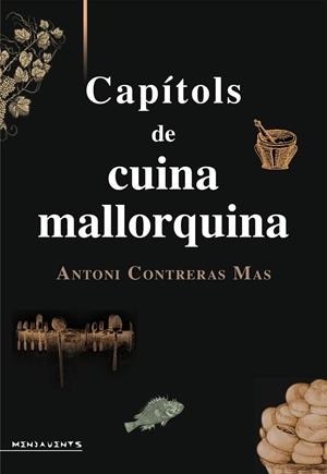 CAPÍTOLS DE CUINA MALLORQUINA | 9788416163199 | CONTRERAS MAS, ANTONI