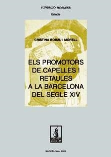 PROMOTORS DE CAPELLES I RETAULES A LA BARCELONA DEL SEGLE XIV, ELS | 9788497790512 | BORAU MORELL, CRISTINA