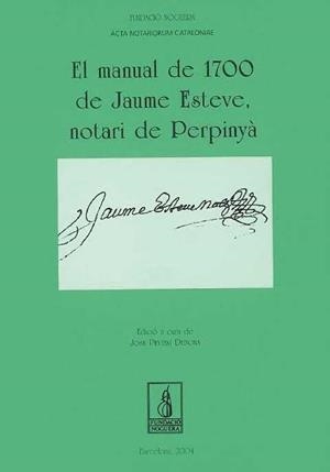 MANUAL DE 1700 DE JAUME ESTEVE, NOTARI DE PERPINYÀ, EL | 9788497791946 | VARIOS AUTORES