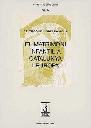 MATRIMONI INFANTIL A CATALUNYA I EUROPA, EL | 9788497793247 | DE LLOBET MASACHS, SANTIAGO