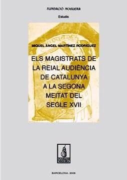 MAGISTRATS DE LA REIAL AUDIÈNCIA DE CATALUNYA A LA SEGONA MEITAT DEL SEGLE XVII, ELS | 9788497794244 | MARTÍNEZ, MIQUEL ÀNGEL