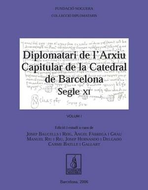 DIPLOMATARI DE L'ARXIU CAPITULAR DE LA CATEDRAL DE BARCELONA. SEGLE XI | 9788497794060 | BAUCELLS, JOSEP / FÀBREGA, ÀNGEL / RIU, MANUEL / BATLLE, CARME