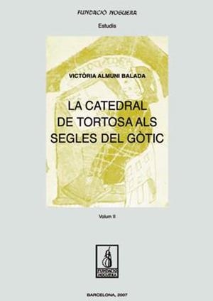 CATEDRAL DE TORTOSA ALS SEGLES DEL GÒTIC. VOL II, LA | 9788497795555 | ALMUNI BALADA, VICTÒRIA