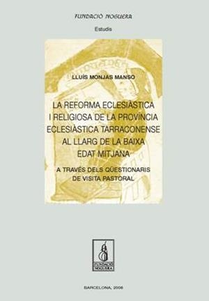REFORMA ECLESIÀSTICA I RELIGIOSA DE LA PROVÍNCIA ECLESIÀSTICA TARRACONENSE AL LLARG DE LA BAIXA EDAT MTIJANA, LA | 9788497796446 | MONJAS I MANSO, LLUÍS