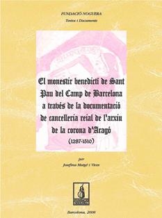 MONESTIR BENEDICTÍ DE SANT PAU DEL CAMP DE BARCELONA A TRAVÉS DE LA DOCUMENTACIÓ DE CANCELLERIA REIAL DE L'ARXIU DE LA CORONA D'ARAGÓ (1287-1510), EL | 9788497797184 | MUTGÉ VIVES, JOSEFINA