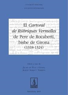 CARTORAL DE RÚBRIQUES VERMELLES DE PERE DE ROCABERTÍ, BISBE DE GIRONA (1318-1324), EL | 9788497798242 | DE PUIG OLIVER, JAUME / SERRAT TORRENT, ALBERT