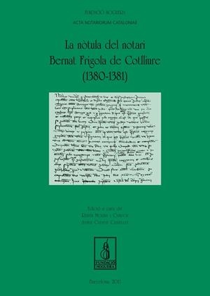 NÒTULA DEL NOTARI BERNAT FRIGOLA DE COTLLIURE (1380-1381), LA | 9788499750781 | MOLINA CAMPOY, RUBÉN / CATAFAU CASTELLET, AYMAT