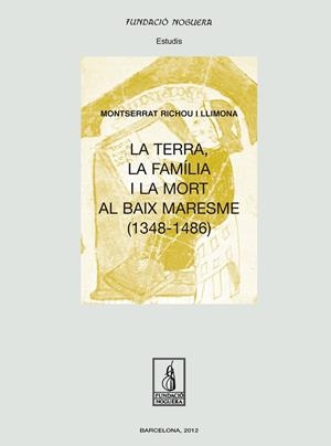 TERRA, LA FAMÍLIA I LA MORT AL BAIX MARESME (1348-1486), LA | 9788499752693 | RICHOU LLIMONA, MONTSERRAT