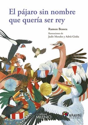 PÁJARO SIN NOMBRE QUE QUERÍA SER REY, EL | 9788497437011 | BESORA OLIVA, RAMON / MORALES VILLANUEVA, JUDIT / GÒDIA MORAGUES, ADRIÀ