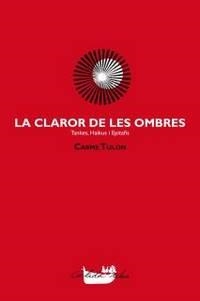 CLAROR DE LES OMBRES, LA. TANKES, HAIKUS I EPITAFIS | 9788492745241 | TULON I ARFELIS, CARME