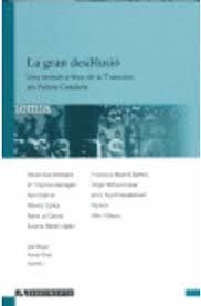 GRAN DESIL·LUSIÓ, LA. UNA REVISIÓ CRÍTICA DE LA TRANSICIÓ ALS PAÏSOS CATALANS | 9788496349056 | AISA PÀMPOLS, MANEL/BARRAGÁN FERNÁN, M. CARMEN/GABRIEL, PERE/GATICA, MÓNICA/LO CASCIO, PAOLA/LÓPEZ, 