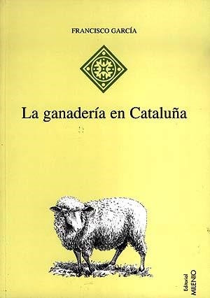 GANADERÍA EN CATALUÑA, LA | 9788489790278 | GARCÍA PASCUAL, FRANCISCO